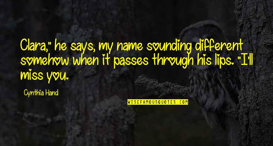 Bandanas Collinsville Quotes By Cynthia Hand: Clara," he says, my name sounding different somehow Bandanas Collinsville Quotes By Cynthia Hand: Clara," he says, my name sounding different somehow