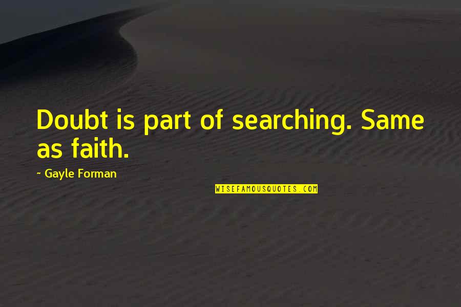 Bandanna Quotes By Gayle Forman: Doubt is part of searching. Same as faith.