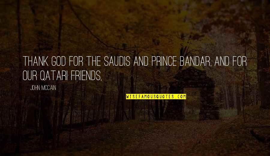 Bandar Quotes By John McCain: Thank God for the Saudis and Prince Bandar,