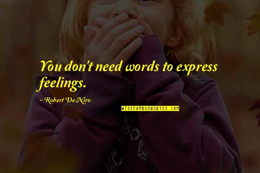 Bandaranaike Chelvanayakam Pact Quotes By Robert De Niro: You don't need words to express feelings. Bandaranaike Chelvanayakam Pact Quotes By Robert De Niro: You don't need words to express feelings.