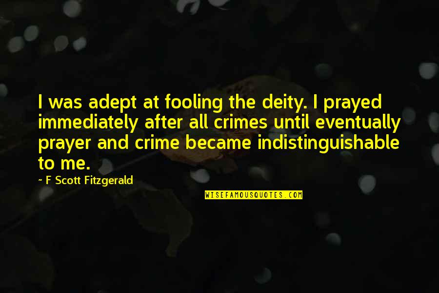 Bandaranayake Maha Quotes By F Scott Fitzgerald: I was adept at fooling the deity. I