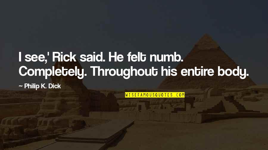 Bandbox Music Quotes By Philip K. Dick: I see,' Rick said. He felt numb. Completely.