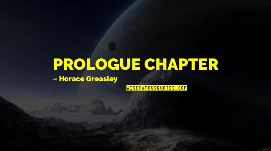 Bandboxful Quotes By Horace Greasley: PROLOGUE CHAPTER Bandboxful Quotes By Horace Greasley: PROLOGUE CHAPTER