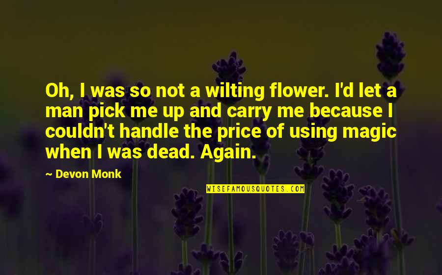 Bandeau Bathing Quotes By Devon Monk: Oh, I was so not a wilting flower.
