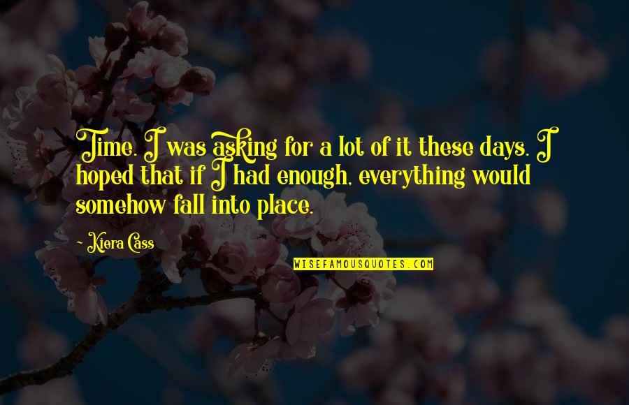 Banded Quotes By Kiera Cass: Time. I was asking for a lot of Banded Quotes By Kiera Cass: Time. I was asking for a lot of
