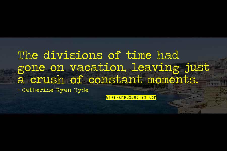 Bandeira De Espanha Quotes By Catherine Ryan Hyde: The divisions of time had gone on vacation, Bandeira De Espanha Quotes By Catherine Ryan Hyde: The divisions of time had gone on vacation,