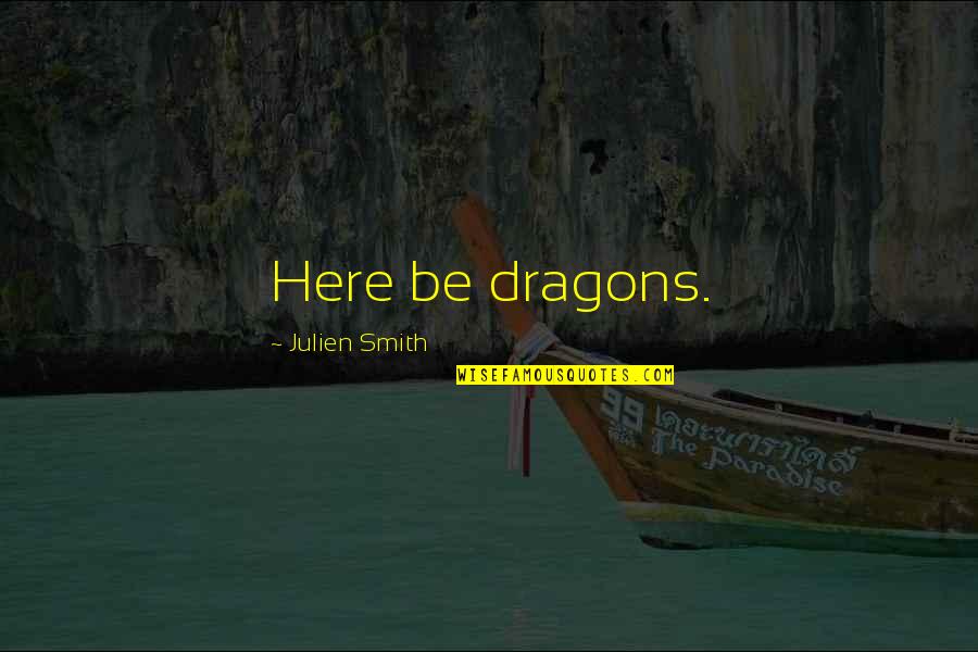 Bandeira De Espanha Quotes By Julien Smith: Here be dragons. Bandeira De Espanha Quotes By Julien Smith: Here be dragons.