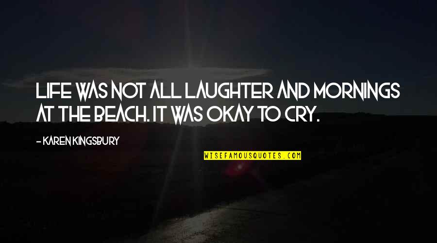 Bandeira De Espanha Quotes By Karen Kingsbury: Life was not all laughter and mornings at Bandeira De Espanha Quotes By Karen Kingsbury: Life was not all laughter and mornings at