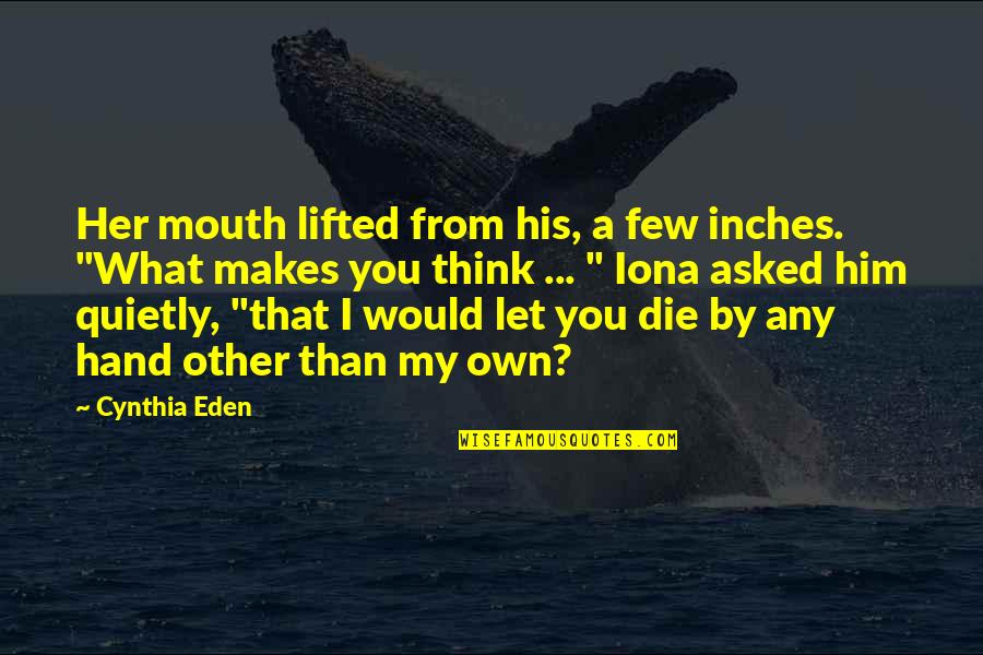 Bandeira Francesa Quotes By Cynthia Eden: Her mouth lifted from his, a few inches.