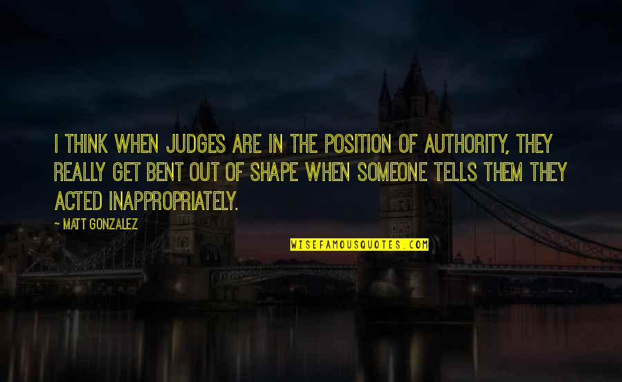 Bandeiras Europeias Quotes By Matt Gonzalez: I think when judges are in the position