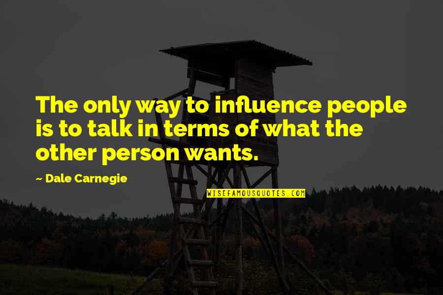 Bandeja Paisa Quotes By Dale Carnegie: The only way to influence people is to