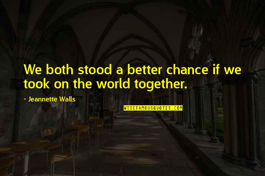 Bandeja Quotes By Jeannette Walls: We both stood a better chance if we