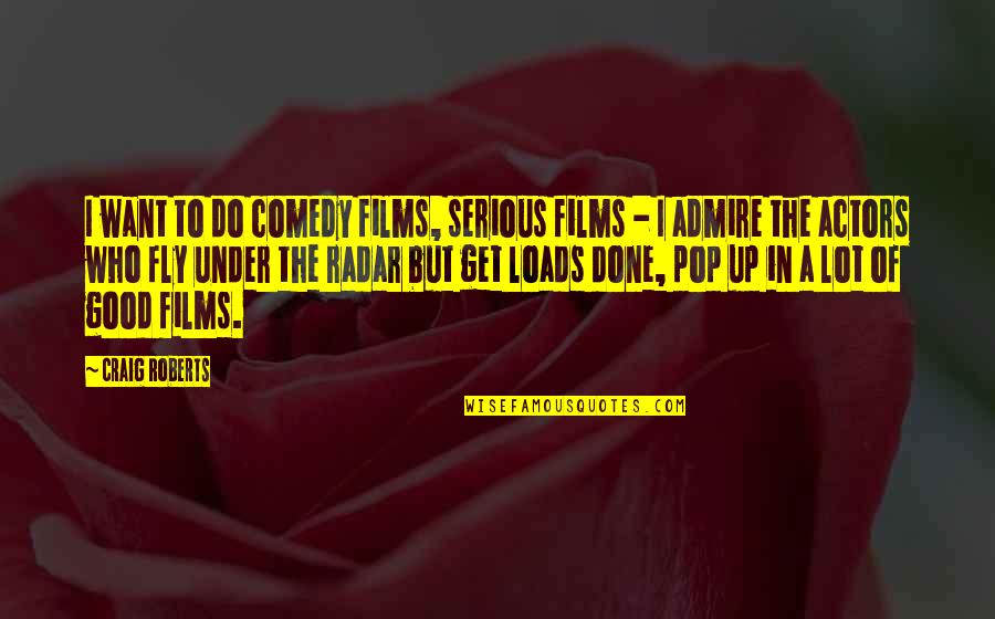 Bandeko Translation Quotes By Craig Roberts: I want to do comedy films, serious films Bandeko Translation Quotes By Craig Roberts: I want to do comedy films, serious films