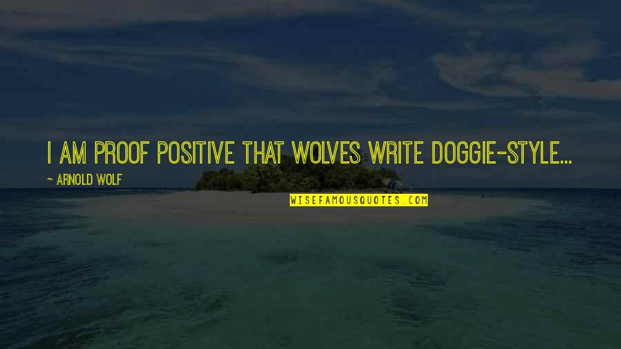 Bandera De Peru Quotes By Arnold Wolf: I am proof positive that wolves write doggie-style...