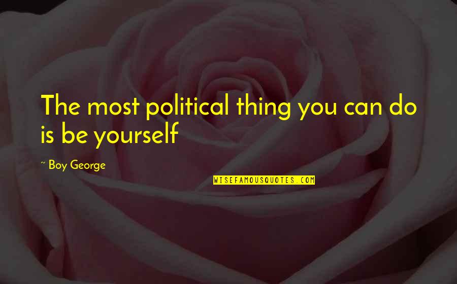 Bandera De Peru Quotes By Boy George: The most political thing you can do is