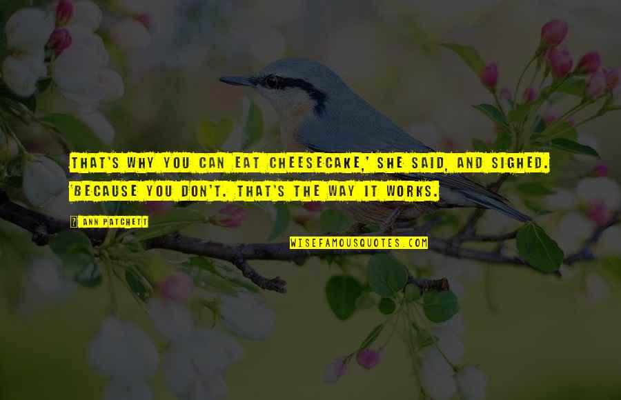 Bandersnatch Pacman Quote Quotes By Ann Patchett: That's why you can eat cheesecake,' she said, Bandersnatch Pacman Quote Quotes By Ann Patchett: That's why you can eat cheesecake,' she said,