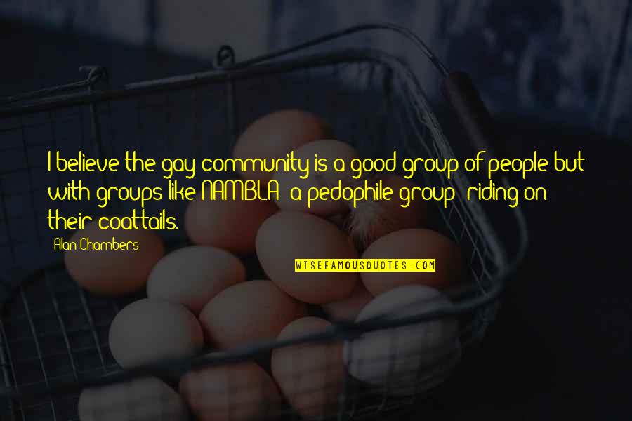 Bandettini Nancy Quotes By Alan Chambers: I believe the gay community is a good Bandettini Nancy Quotes By Alan Chambers: I believe the gay community is a good