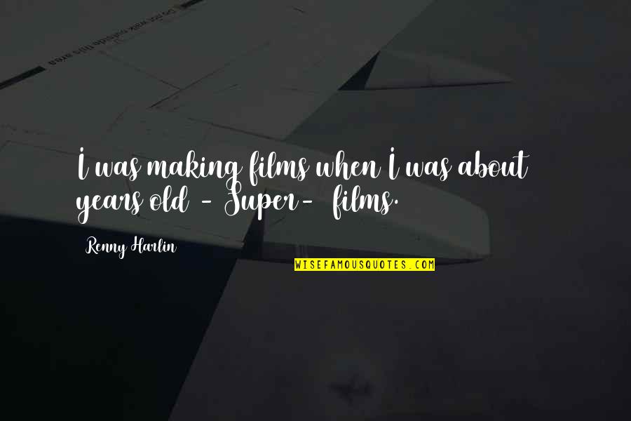 Bandha Quotes By Renny Harlin: I was making films when I was about