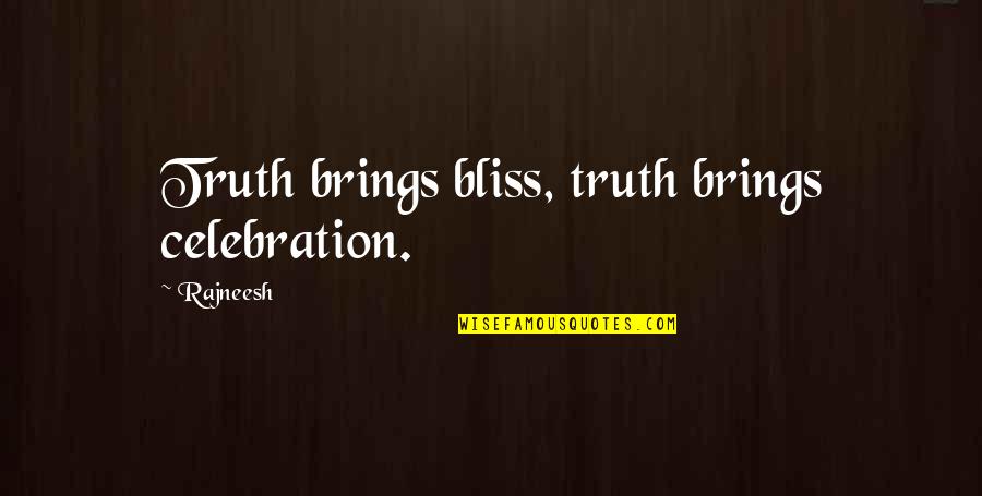 Bandhan Bank Quotes By Rajneesh: Truth brings bliss, truth brings celebration.
