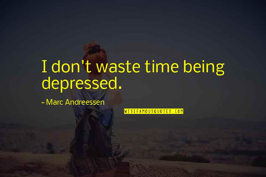 Bandhani Saree Quotes By Marc Andreessen: I don't waste time being depressed. Bandhani Saree Quotes By Marc Andreessen: I don't waste time being depressed.