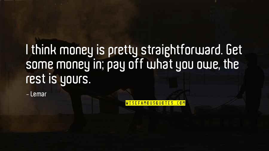 Bandhu Tu Quotes By Lemar: I think money is pretty straightforward. Get some Bandhu Tu Quotes By Lemar: I think money is pretty straightforward. Get some