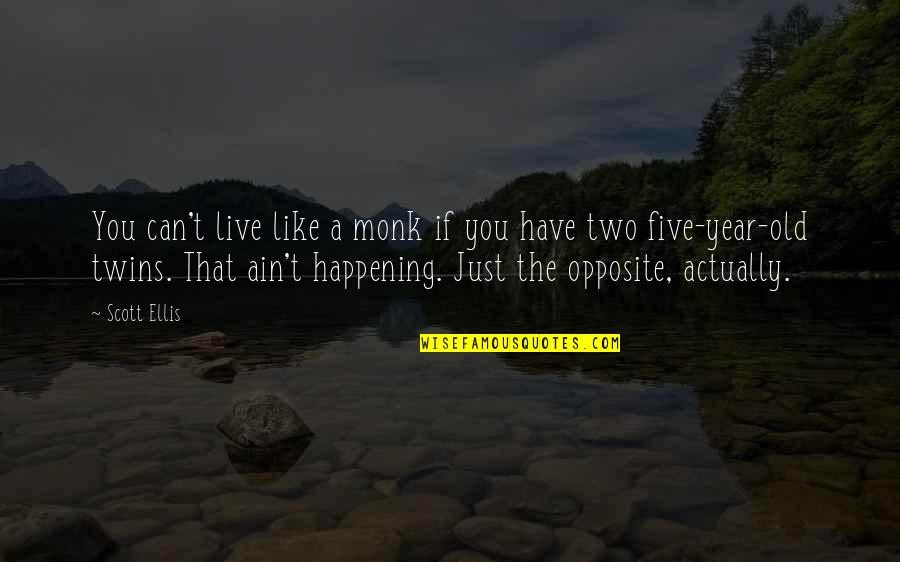 Bandia Senegal Quotes By Scott Ellis: You can't live like a monk if you Bandia Senegal Quotes By Scott Ellis: You can't live like a monk if you