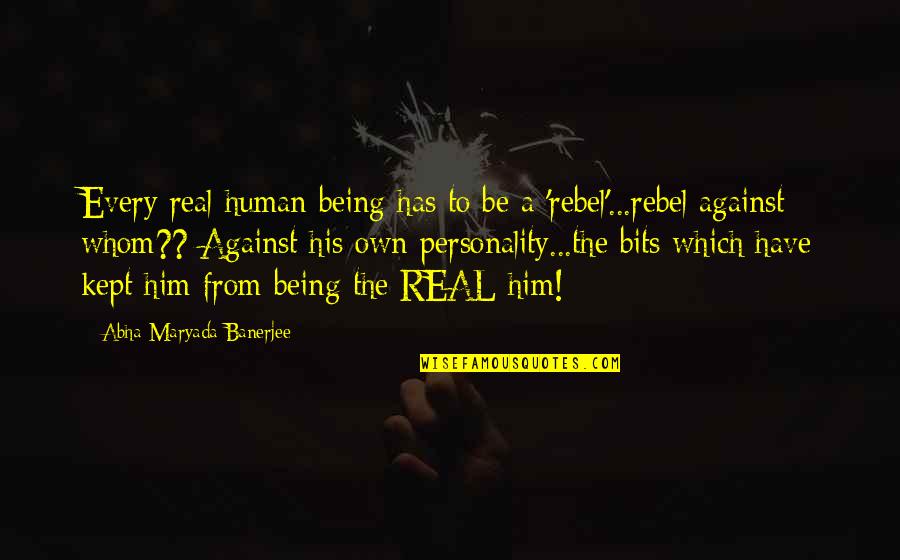 Bandicam Crack Quotes By Abha Maryada Banerjee: Every real human being has to be a Bandicam Crack Quotes By Abha Maryada Banerjee: Every real human being has to be a