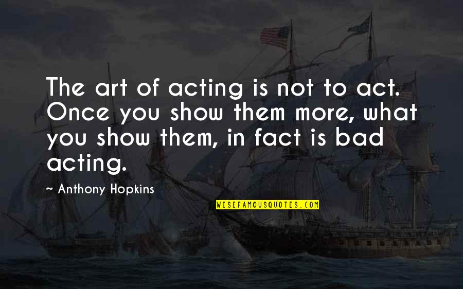 Bandicam Crack Quotes By Anthony Hopkins: The art of acting is not to act. Bandicam Crack Quotes By Anthony Hopkins: The art of acting is not to act.