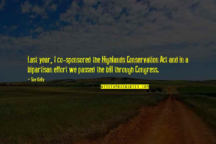 Bandicoot Quotes By Sue Kelly: Last year, I co-sponsored the Highlands Conservation Act