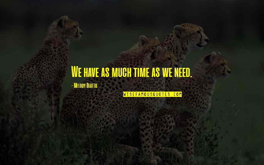 Bandila 2007 Quotes By Melody Beattie: We have as much time as we need. Bandila 2007 Quotes By Melody Beattie: We have as much time as we need.