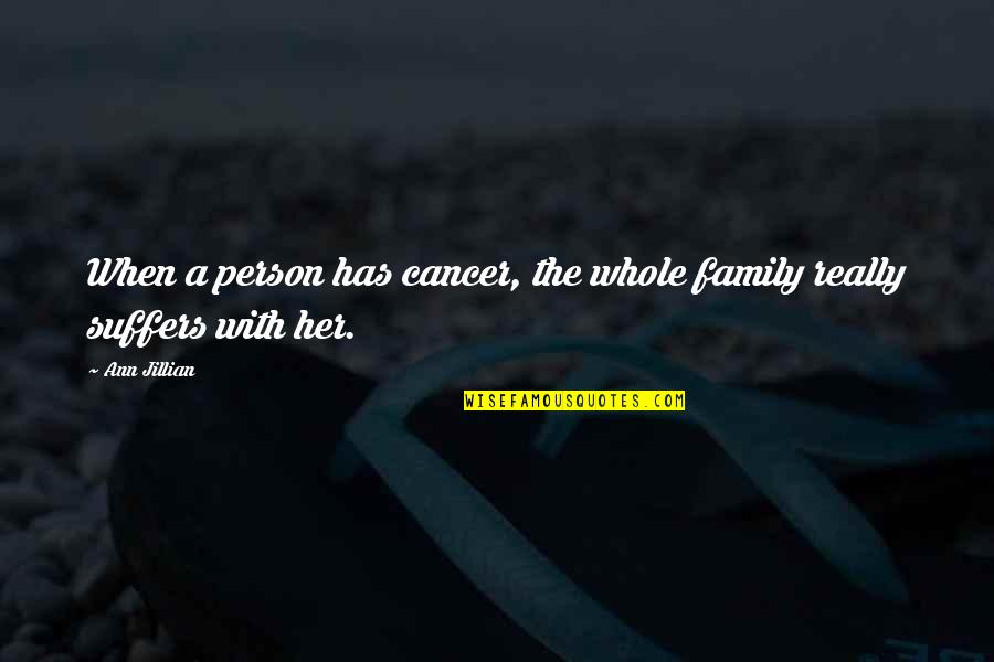 Bandinelli Pieta Quotes By Ann Jillian: When a person has cancer, the whole family