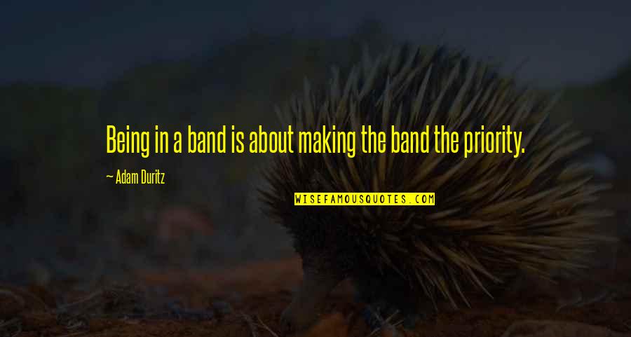 Banding Together Quotes By Adam Duritz: Being in a band is about making the