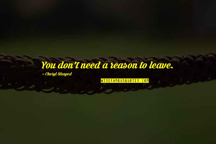Bandini Pieta Quotes By Cheryl Strayed: You don't need a reason to leave. Bandini Pieta Quotes By Cheryl Strayed: You don't need a reason to leave.