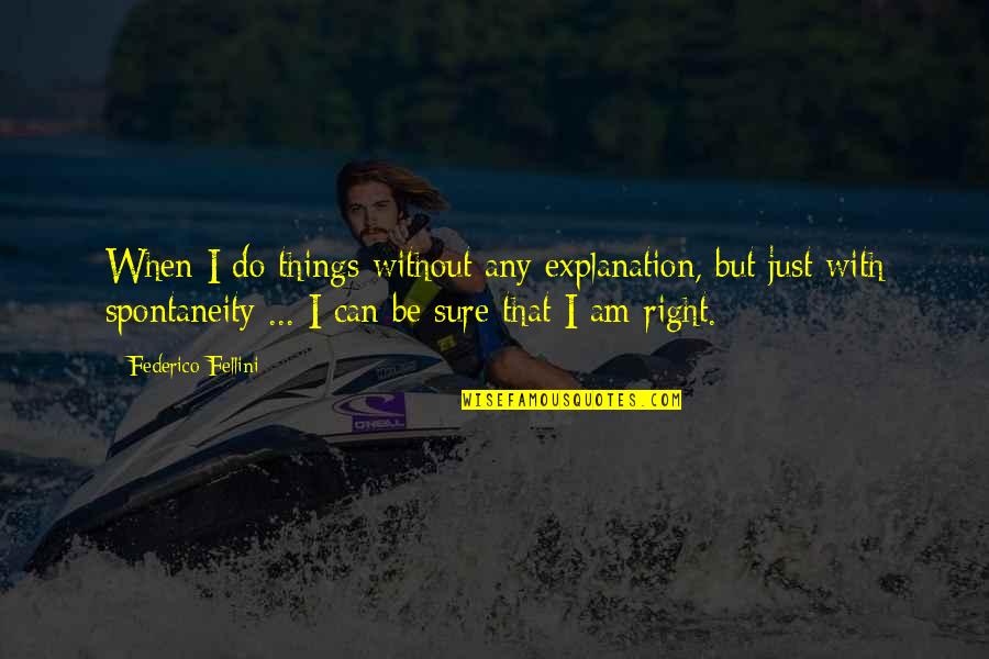 Bandini Pieta Quotes By Federico Fellini: When I do things without any explanation, but Bandini Pieta Quotes By Federico Fellini: When I do things without any explanation, but