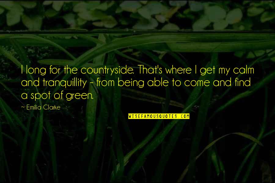 Bandit Queen Quotes By Emilia Clarke: I long for the countryside. That's where I