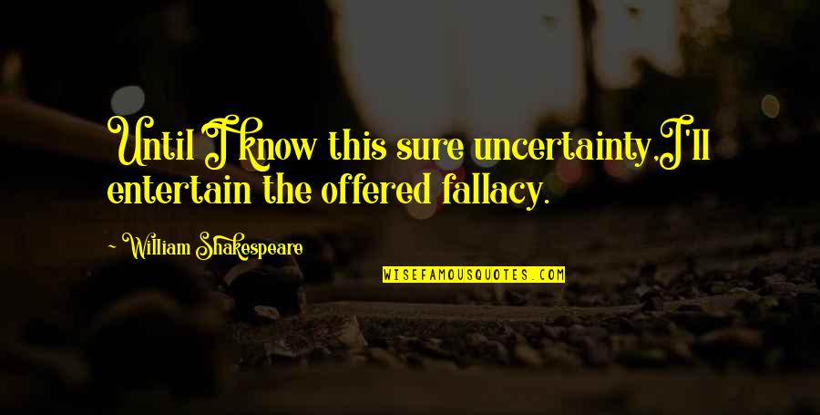 Banditi Qartulad Quotes By William Shakespeare: Until I know this sure uncertainty,I'll entertain the Banditi Qartulad Quotes By William Shakespeare: Until I know this sure uncertainty,I'll entertain the