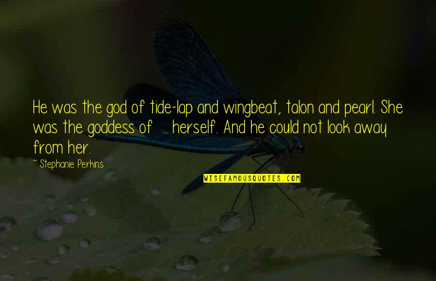 Bandits Place Quotes By Stephanie Perkins: He was the god of tide-lap and wingbeat, Bandits Place Quotes By Stephanie Perkins: He was the god of tide-lap and wingbeat,