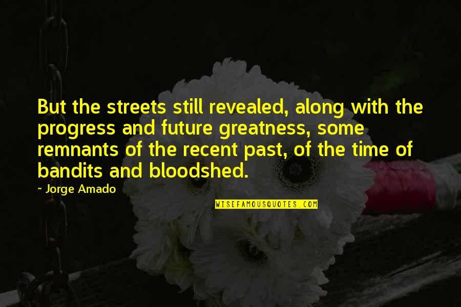 Bandits Quotes By Jorge Amado: But the streets still revealed, along with the