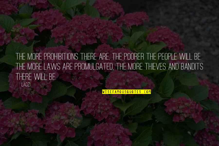 Bandits Quotes By Laozi: The more prohibitions there are, the poorer the