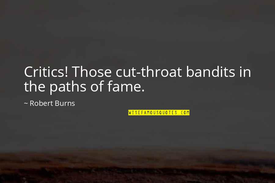 Bandits Quotes By Robert Burns: Critics! Those cut-throat bandits in the paths of