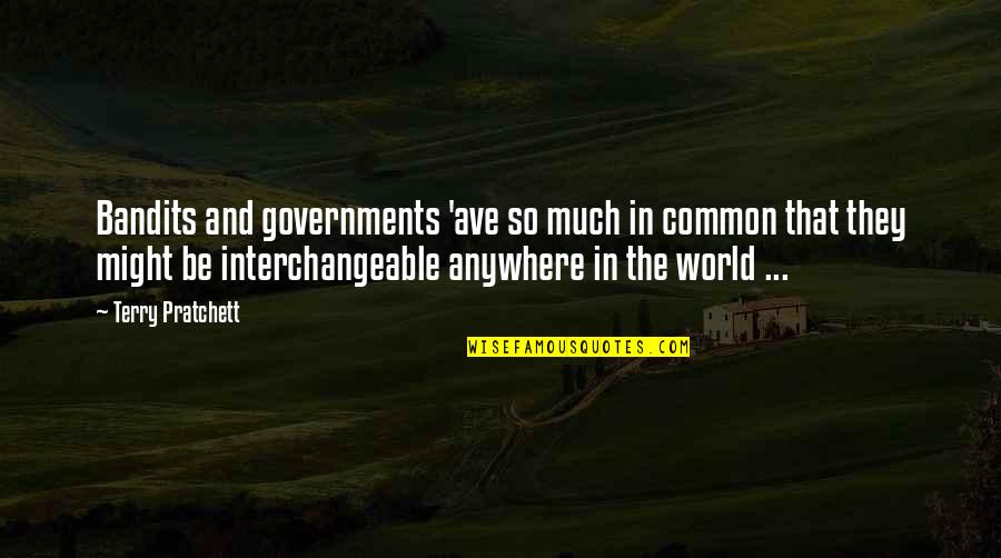 Bandits Quotes By Terry Pratchett: Bandits and governments 'ave so much in common