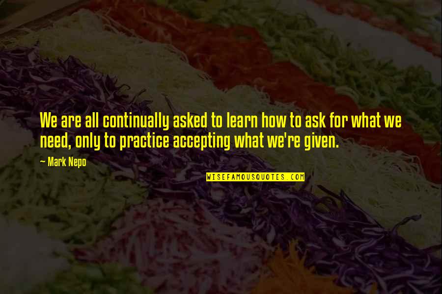 Banditti Of The Plains Quotes By Mark Nepo: We are all continually asked to learn how Banditti Of The Plains Quotes By Mark Nepo: We are all continually asked to learn how