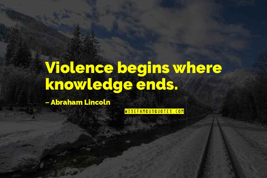 Bandje Watch Quotes By Abraham Lincoln: Violence begins where knowledge ends.