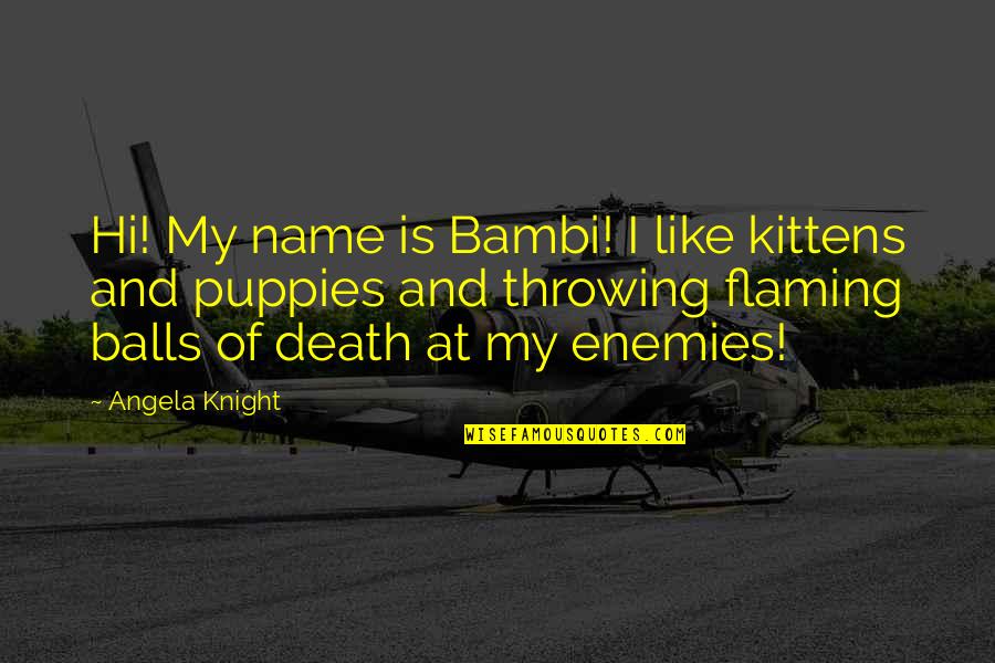 Bandje Watch Quotes By Angela Knight: Hi! My name is Bambi! I like kittens