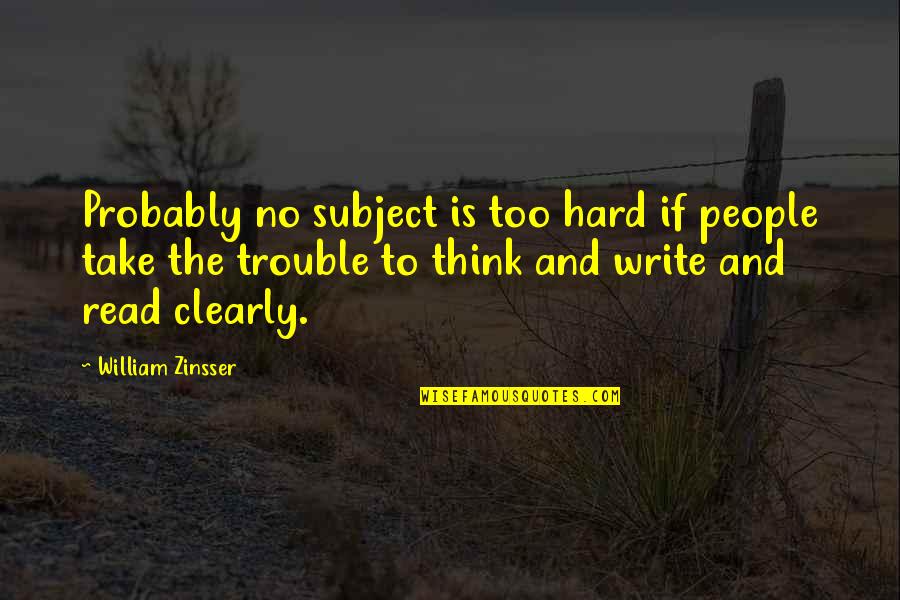 Bandlab Quotes By William Zinsser: Probably no subject is too hard if people Bandlab Quotes By William Zinsser: Probably no subject is too hard if people