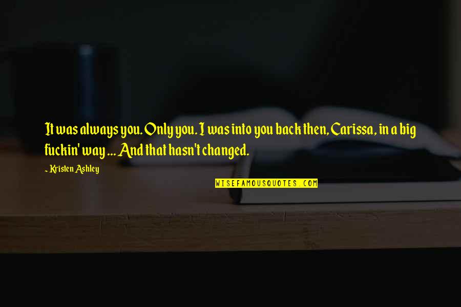 Bandmate Chromatic Tuner Quotes By Kristen Ashley: It was always you. Only you. I was Bandmate Chromatic Tuner Quotes By Kristen Ashley: It was always you. Only you. I was