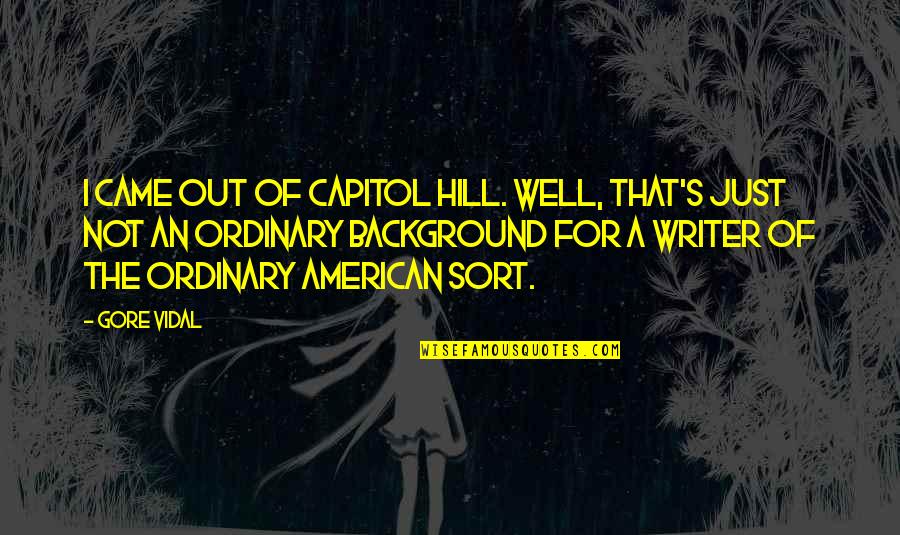 Bandokay Quotes By Gore Vidal: I came out of Capitol Hill. Well, that's