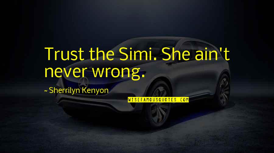 Bandokay Quotes By Sherrilyn Kenyon: Trust the Simi. She ain't never wrong.