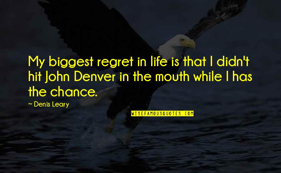 Bandolier Quotes By Denis Leary: My biggest regret in life is that I