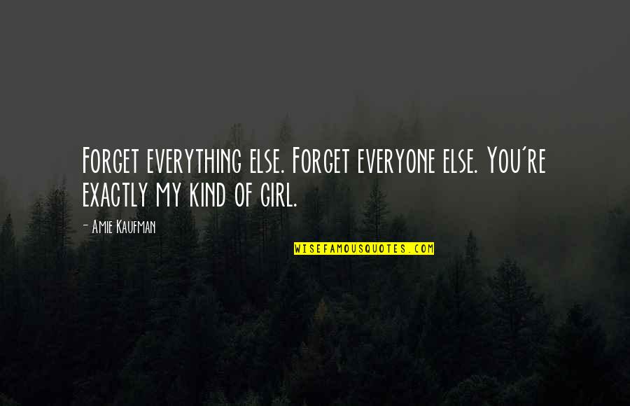 Bandoliers Quotes By Amie Kaufman: Forget everything else. Forget everyone else. You're exactly